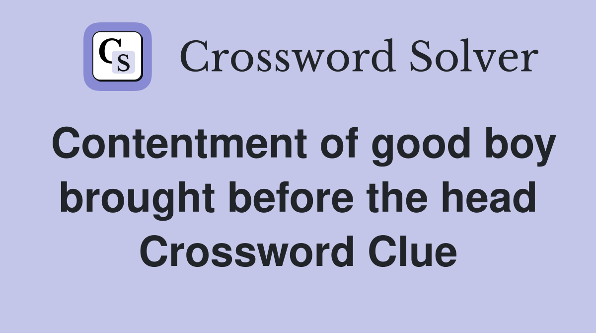 Contentment of good boy brought before the head Crossword Clue