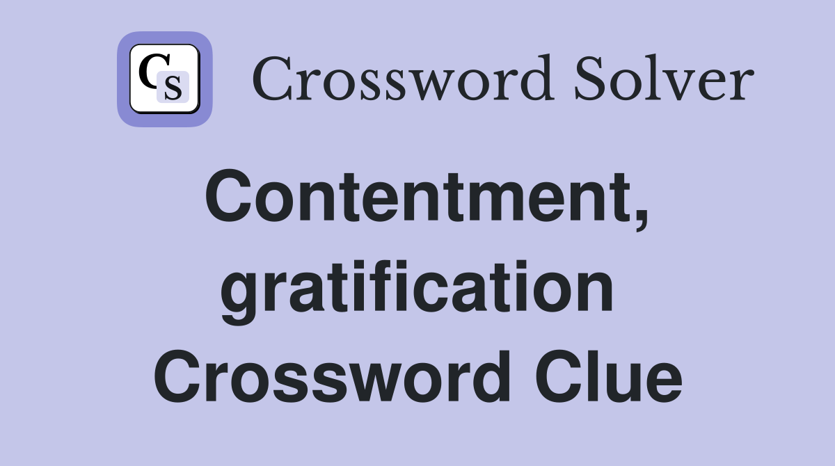 Contentment, gratification Crossword Clue