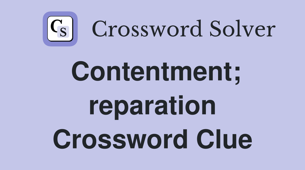 Contentment; reparation Crossword Clue