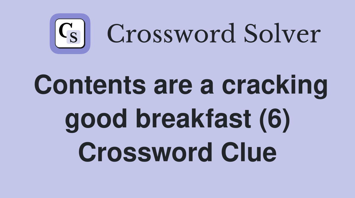 Contents are a cracking good breakfast (6) Crossword Clue