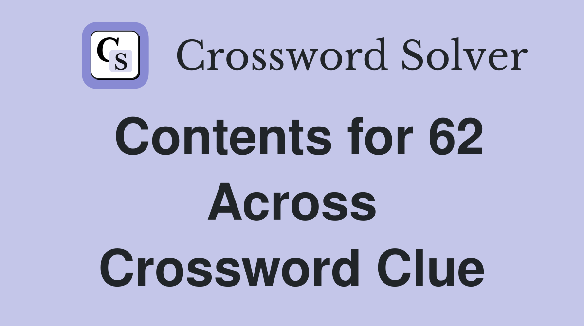 Contents for 62 Across Crossword Clue
