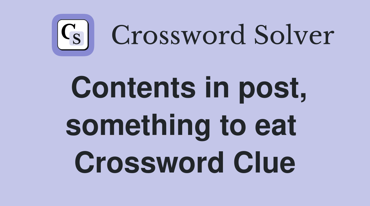 Contents in post, something to eat  Crossword Clue