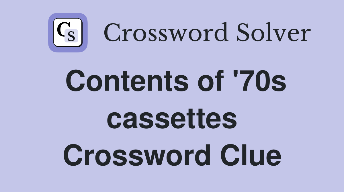 Contents of '70s cassettes Crossword Clue