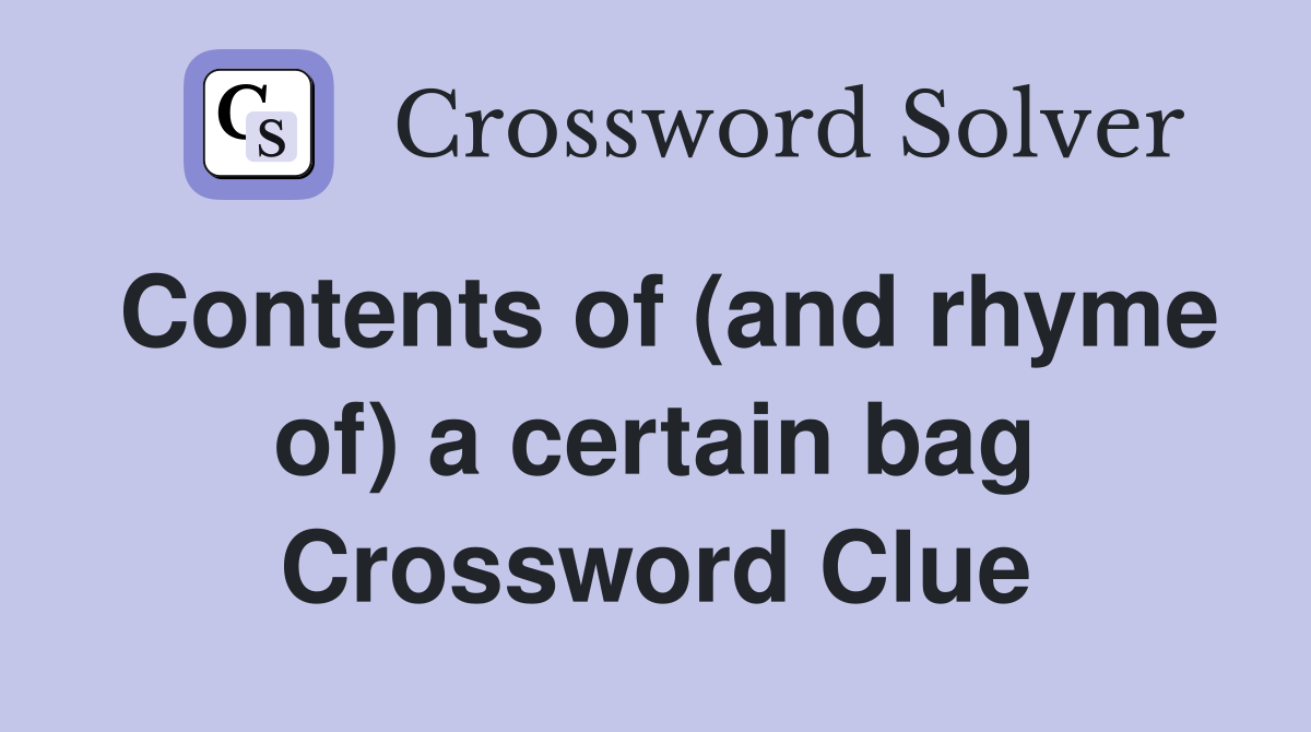 Contents of (and rhyme of) a certain bag Crossword Clue