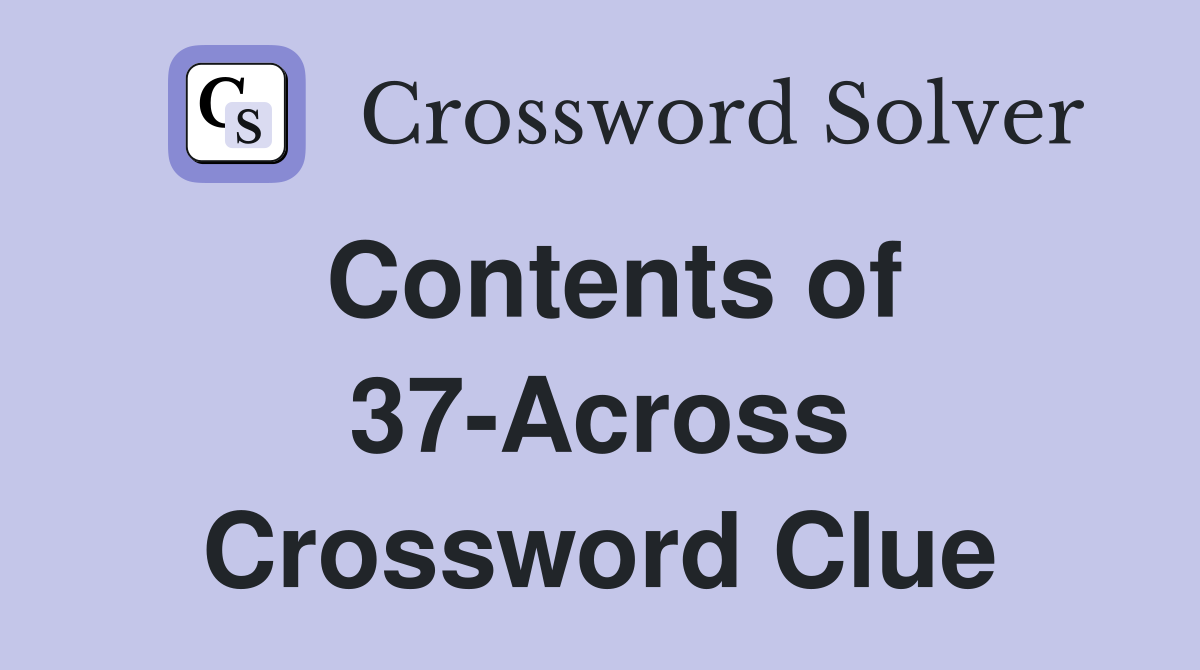Contents of 37-Across Crossword Clue