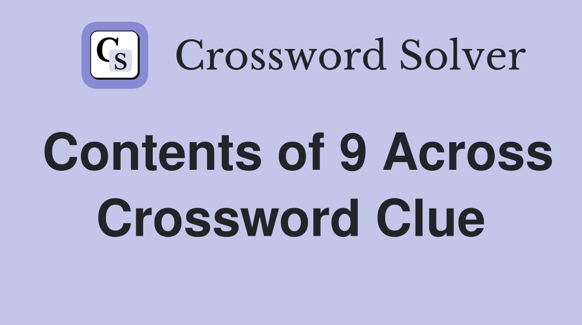 Contents of 9 Across Crossword Clue