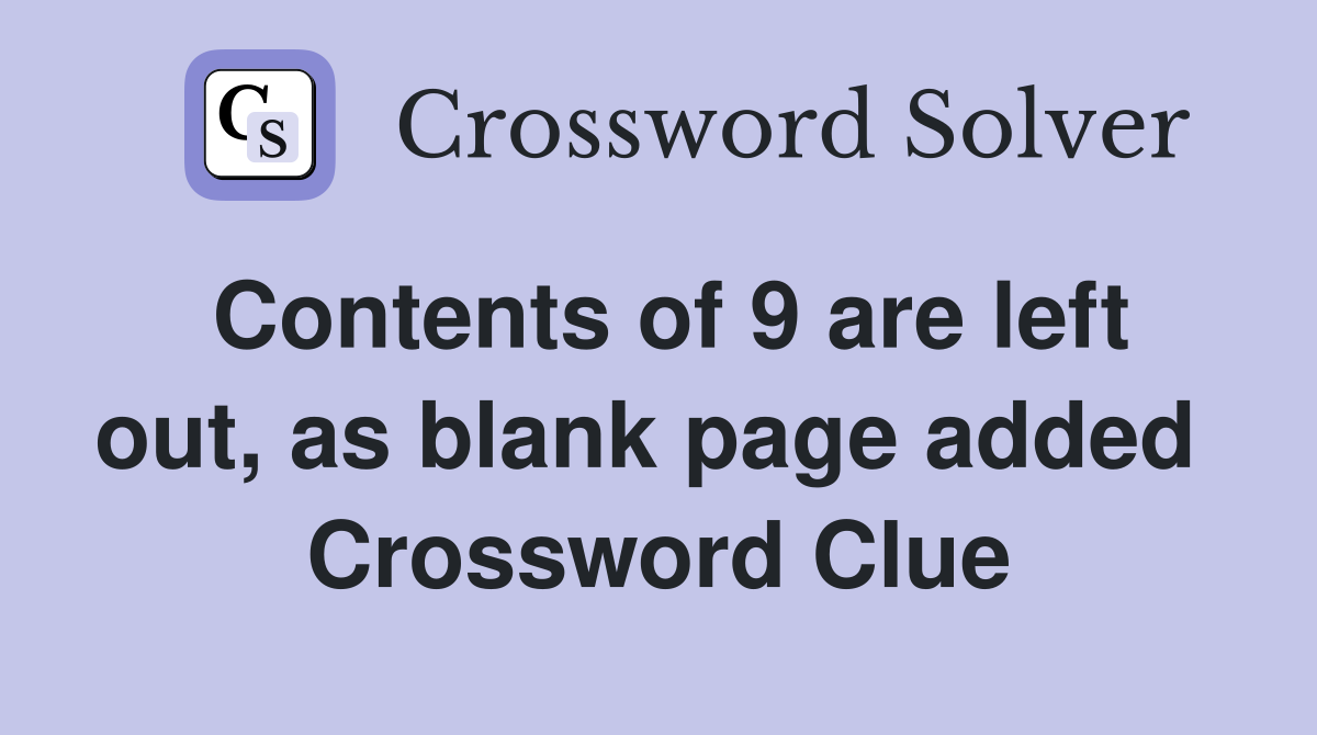 Contents of 9 are left out, as blank page added  Crossword Clue