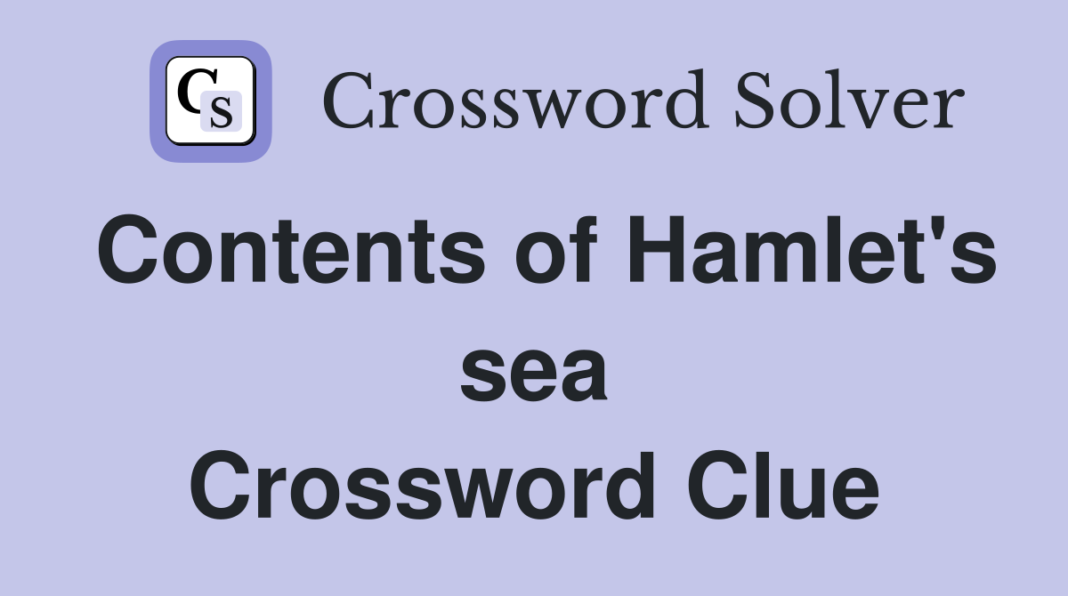 Contents of Hamlet's sea Crossword Clue
