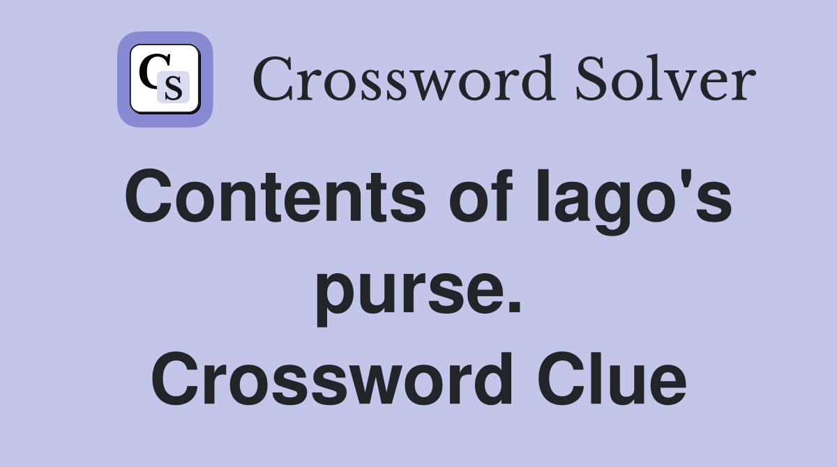 Contents of Iago's purse. Crossword Clue