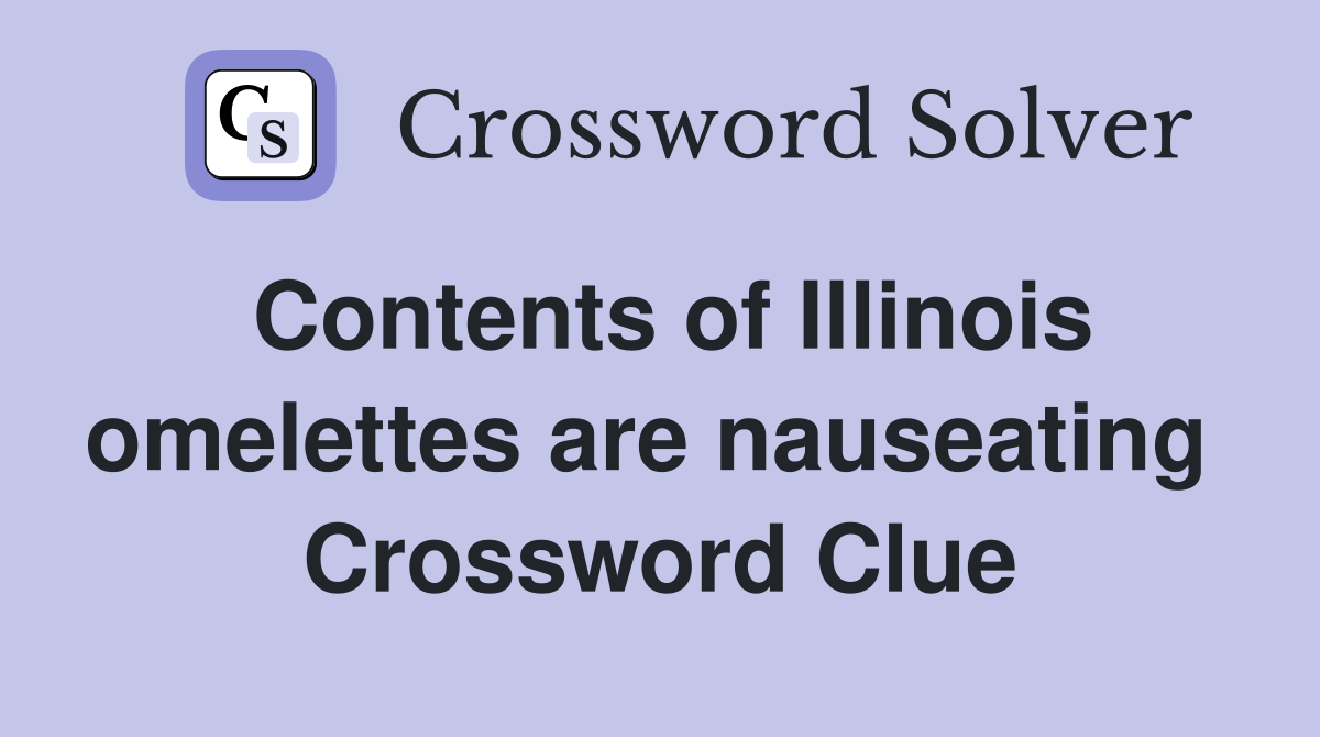 Contents of Illinois omelettes are nauseating  Crossword Clue