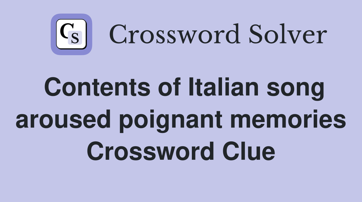 Contents of Italian song aroused poignant memories Crossword Clue