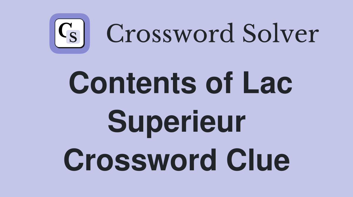 Contents of Lac Superieur Crossword Clue