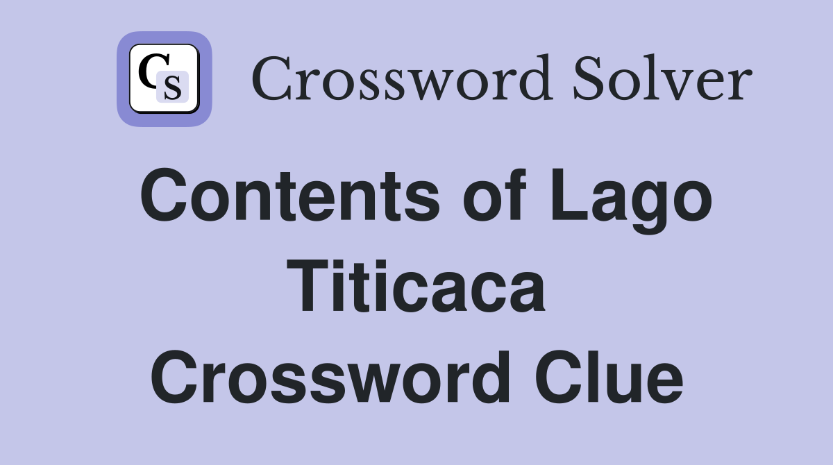 Contents of Lago Titicaca Crossword Clue