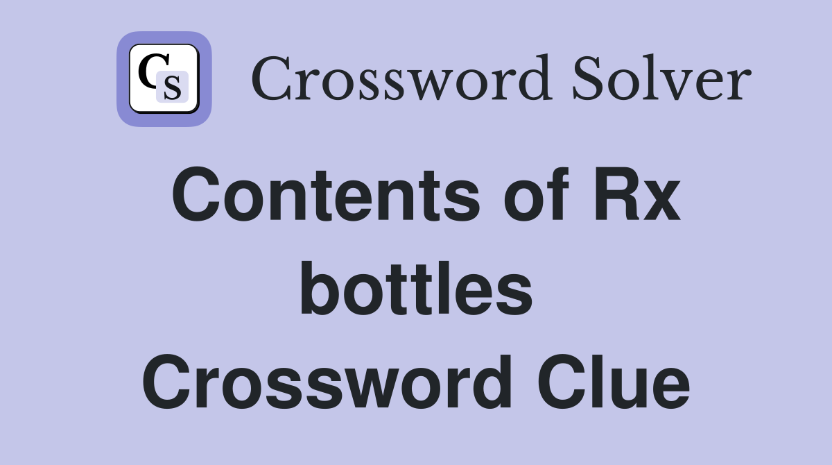 Contents of Rx bottles Crossword Clue