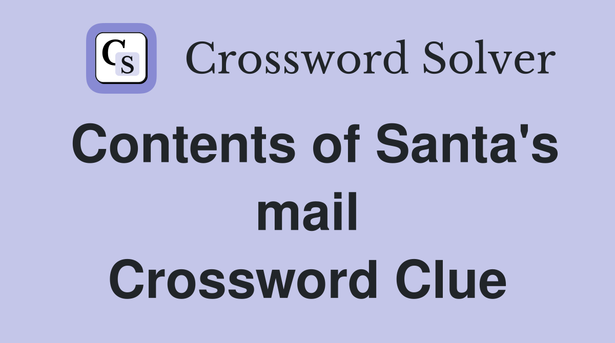 Contents of Santa's mail Crossword Clue