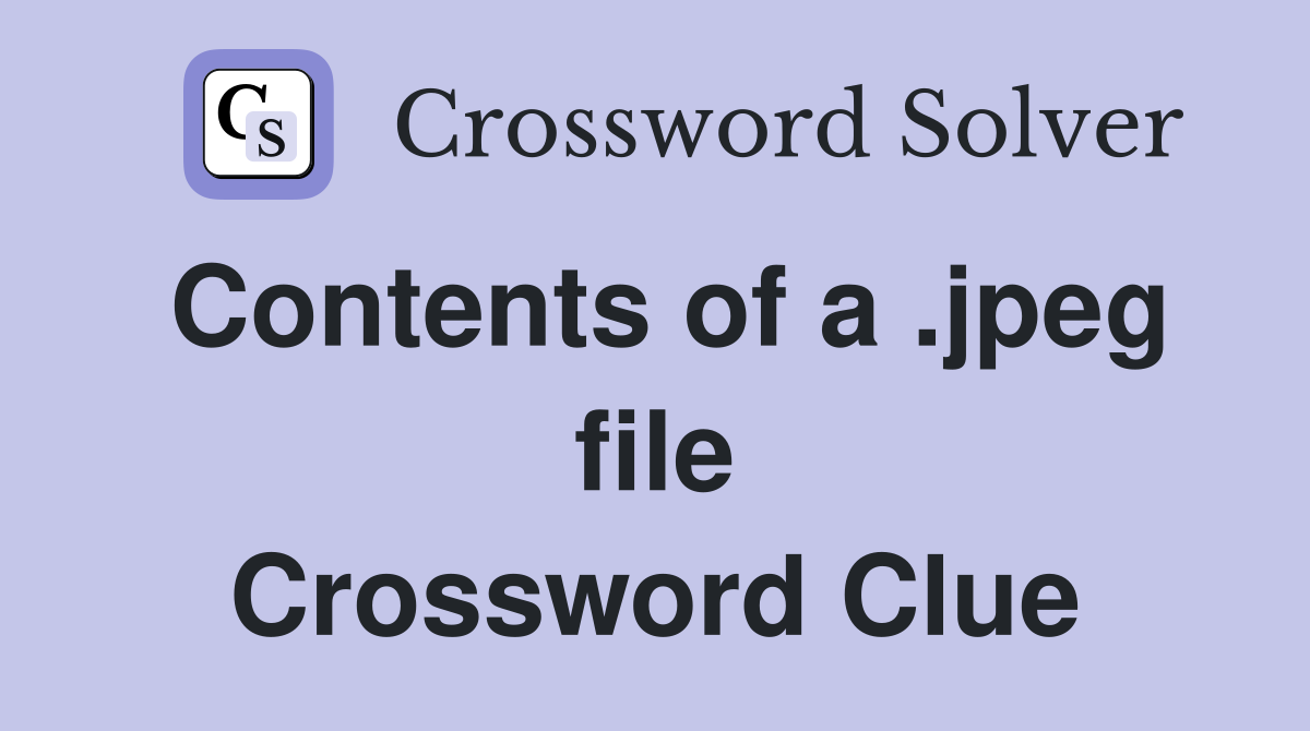 Contents of a .jpeg file Crossword Clue