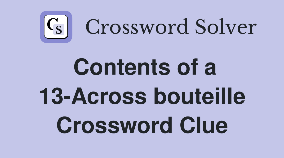 Contents of a 13-Across bouteille Crossword Clue