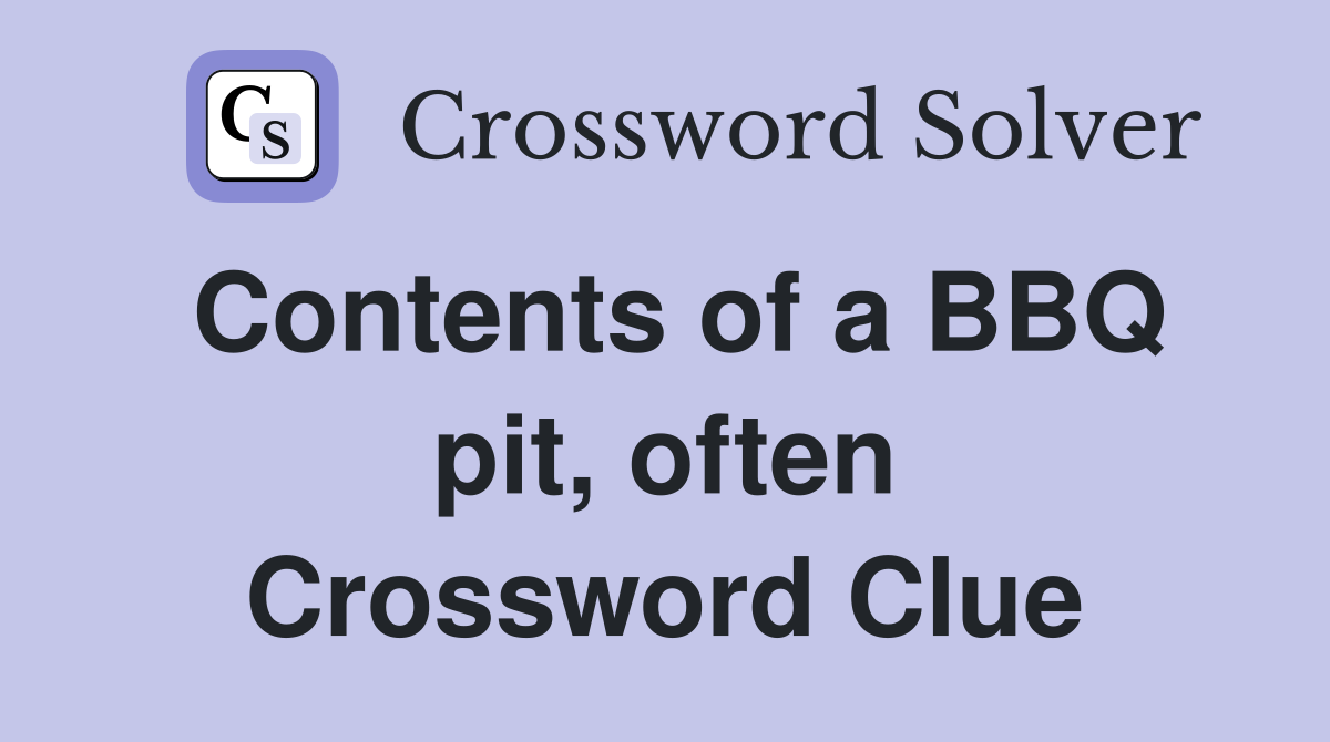 Contents of a BBQ pit, often Crossword Clue