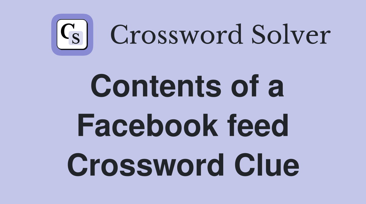 Contents of a Facebook feed Crossword Clue