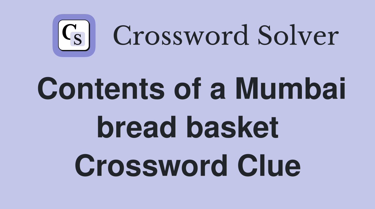 Contents of a Mumbai bread basket Crossword Clue