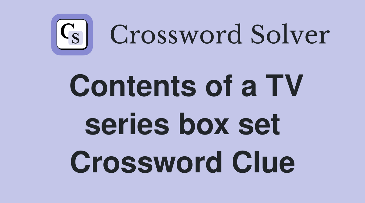 Contents of a TV series box set Crossword Clue