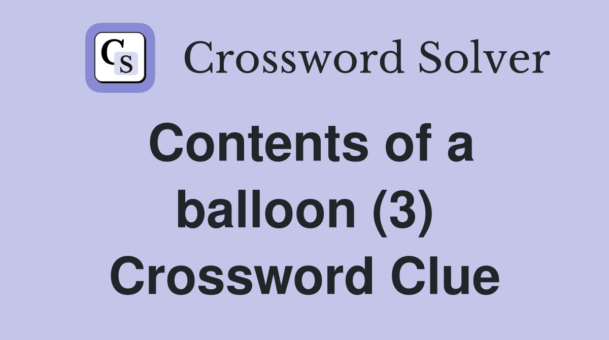 Contents of a balloon (3) Crossword Clue