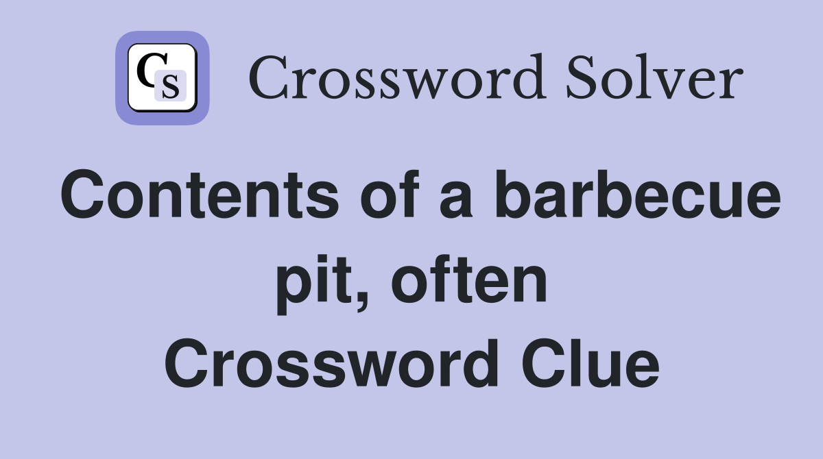 Contents of a barbecue pit, often Crossword Clue