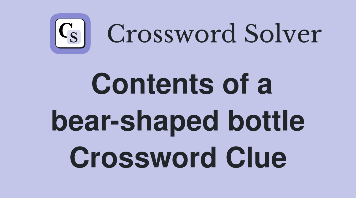Contents of a bear-shaped bottle Crossword Clue