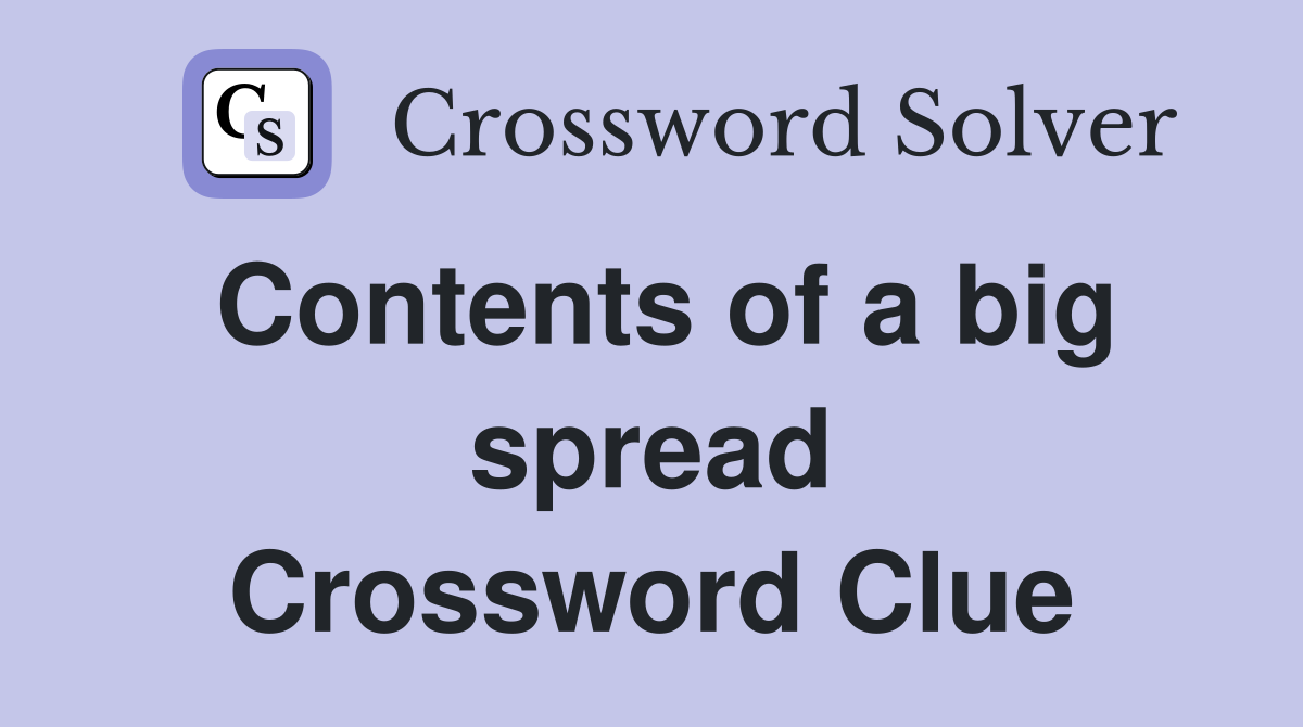 Contents of a big spread Crossword Clue