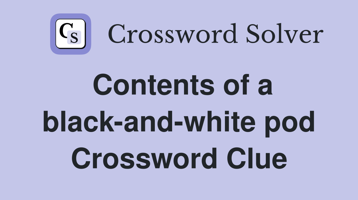 Contents of a black-and-white pod Crossword Clue