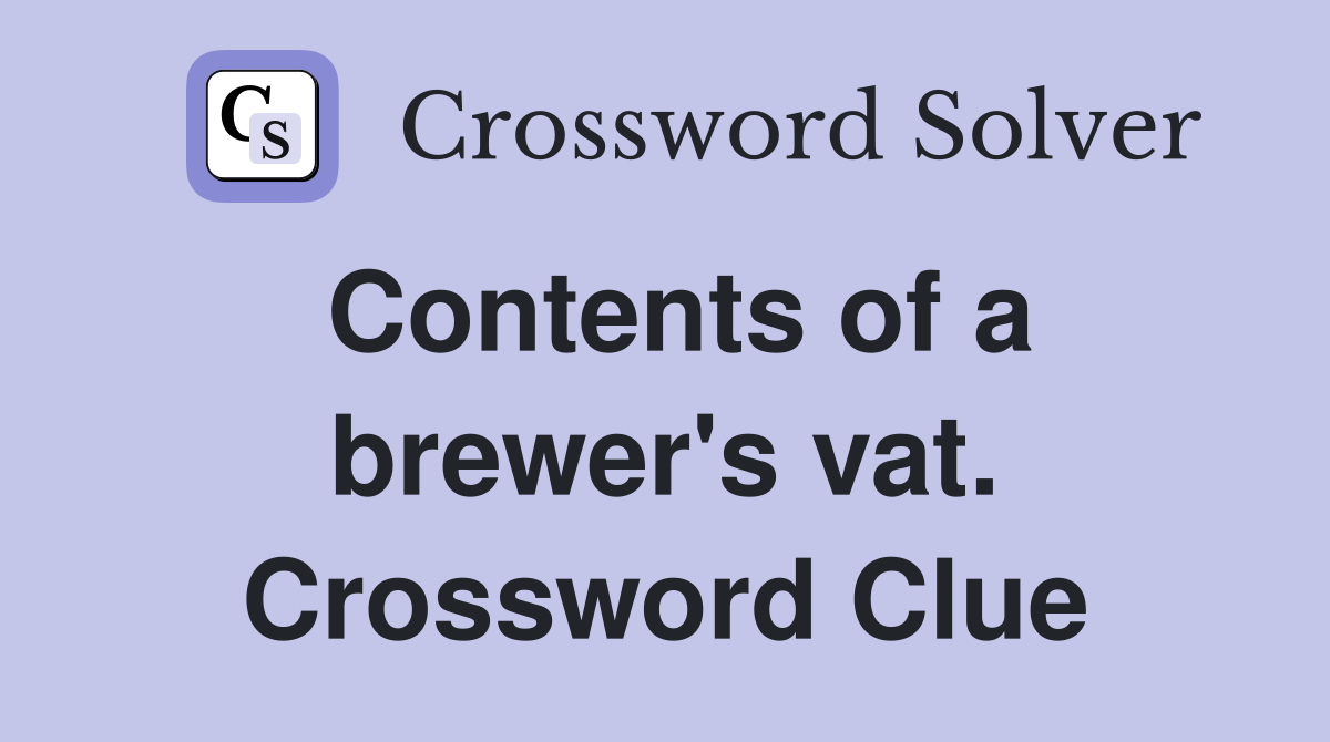 Contents of a brewer's vat. Crossword Clue