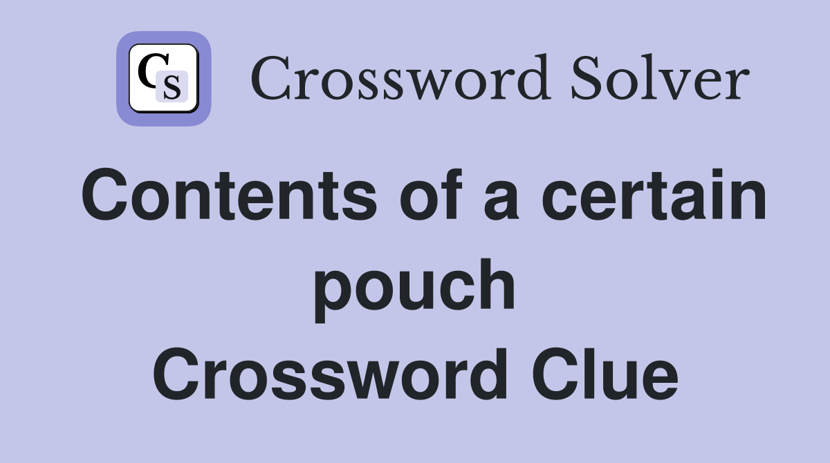 Contents of a certain pouch Crossword Clue
