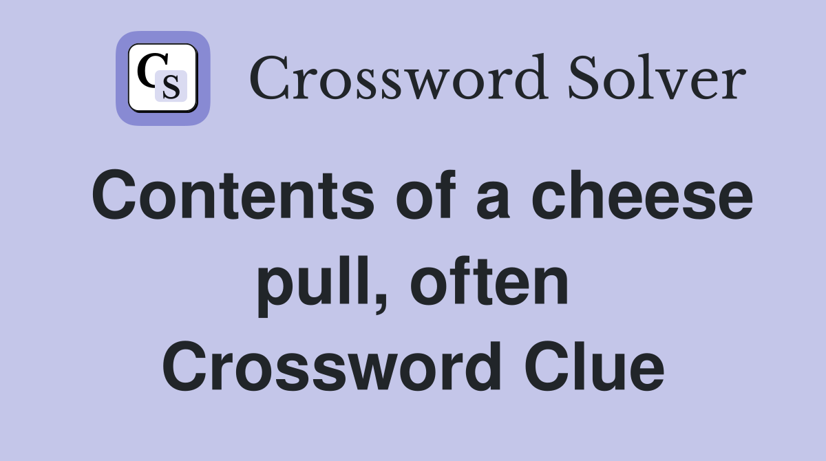 Contents of a cheese pull, often Crossword Clue