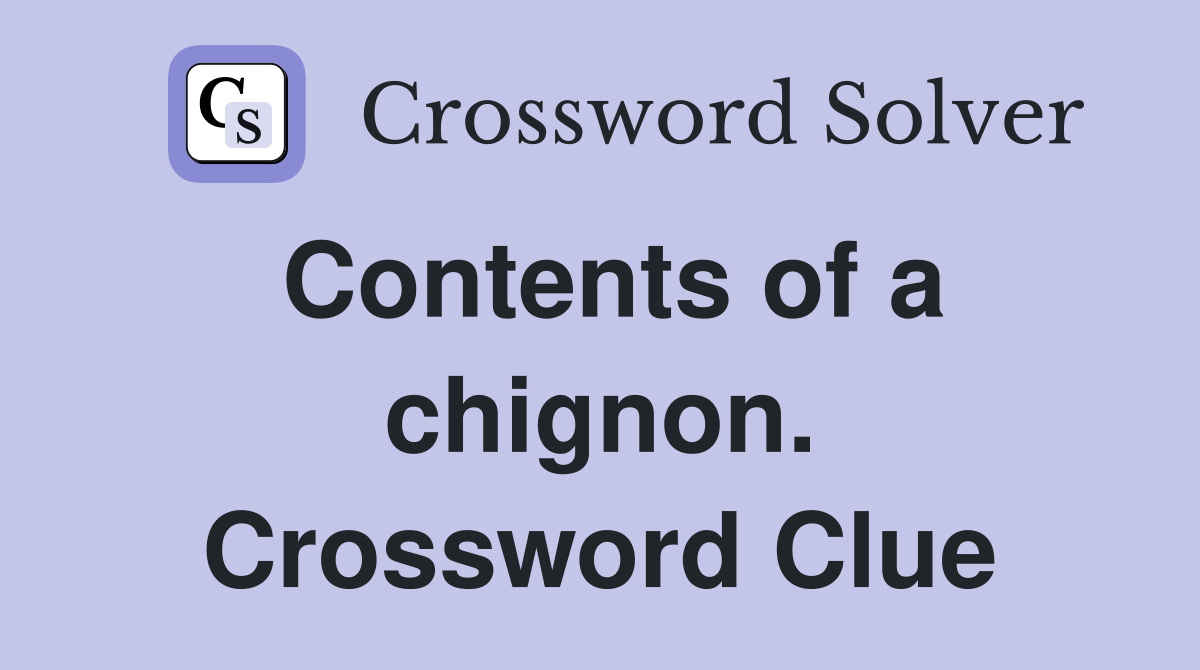 Contents of a chignon. Crossword Clue