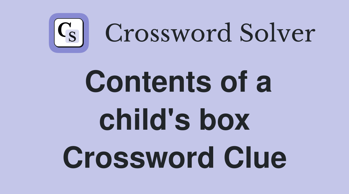 Contents of a child's box Crossword Clue