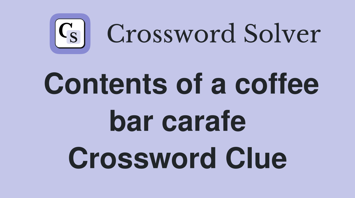 Contents of a coffee bar carafe Crossword Clue