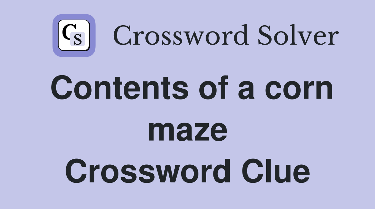 Contents of a corn maze Crossword Clue