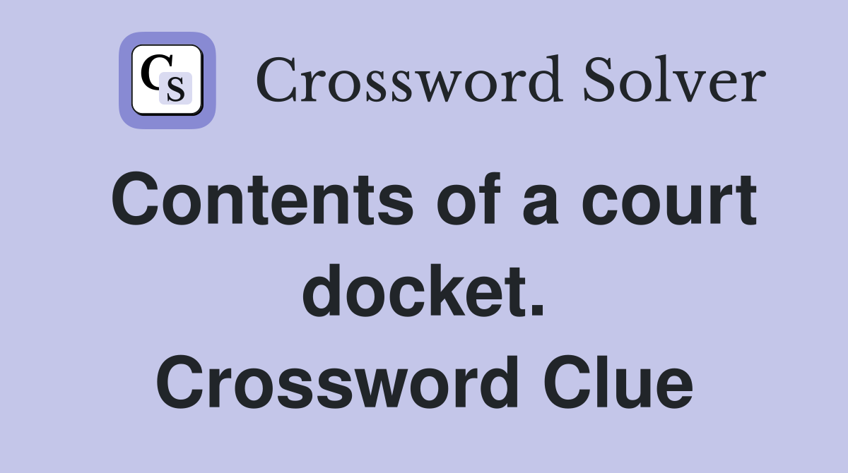 Contents of a court docket. Crossword Clue