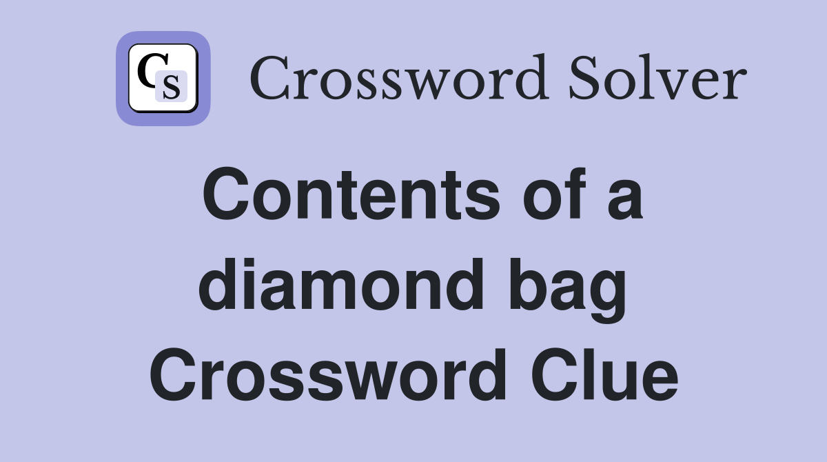Contents of a diamond bag Crossword Clue
