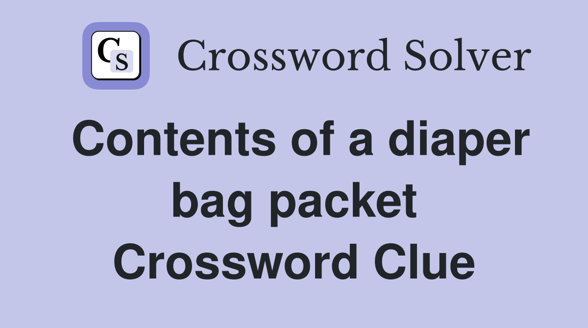 Contents of a diaper bag packet Crossword Clue