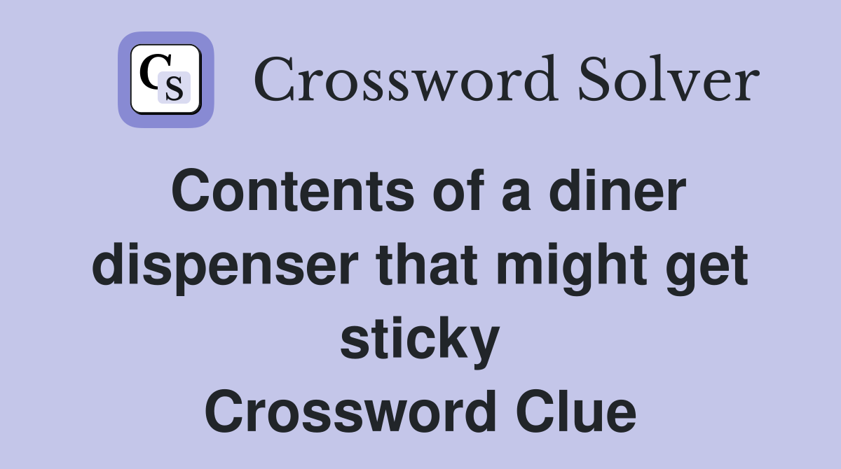 Contents of a diner dispenser that might get sticky Crossword Clue