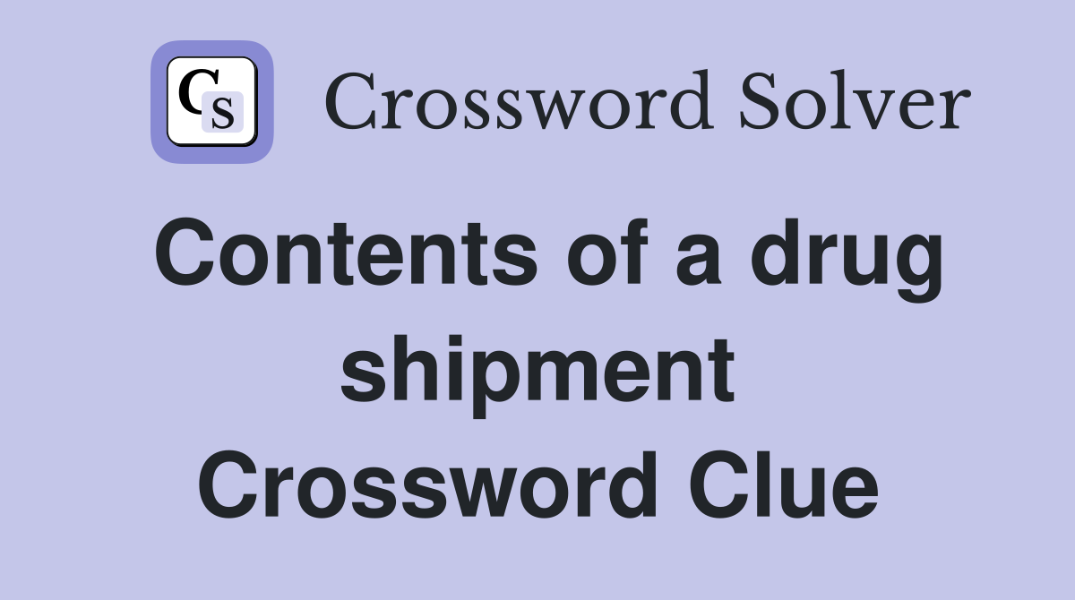 Contents of a drug shipment Crossword Clue