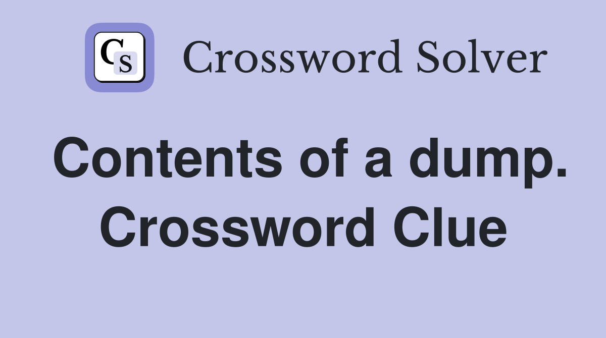 Contents of a dump. Crossword Clue