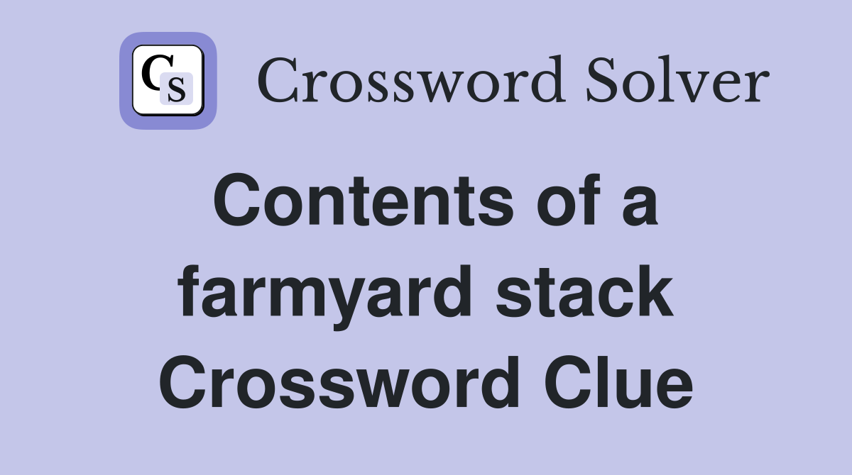 Contents of a farmyard stack Crossword Clue