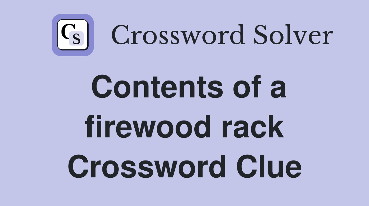 Contents of a firewood rack Crossword Clue