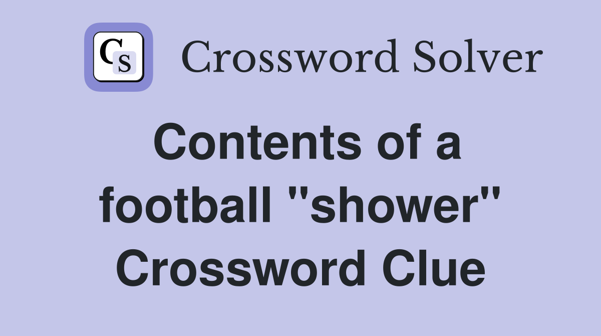 Contents of a football "shower" Crossword Clue