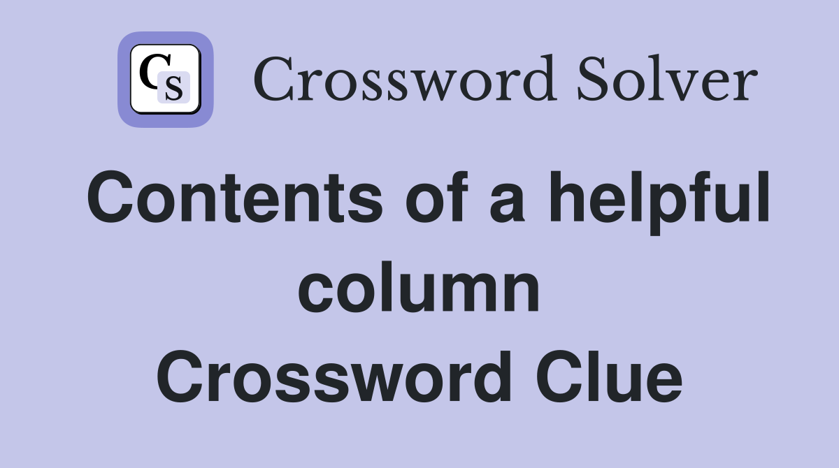Contents of a helpful column Crossword Clue