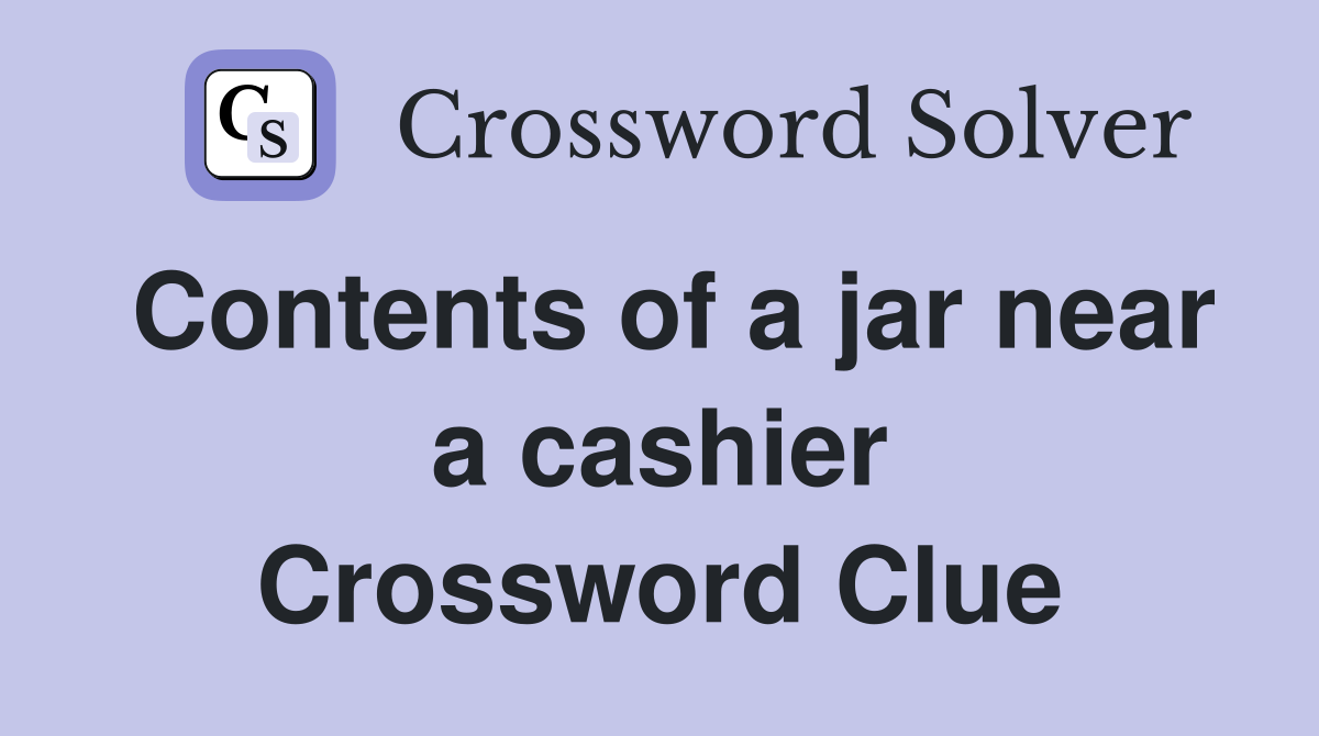 Contents of a jar near a cashier Crossword Clue
