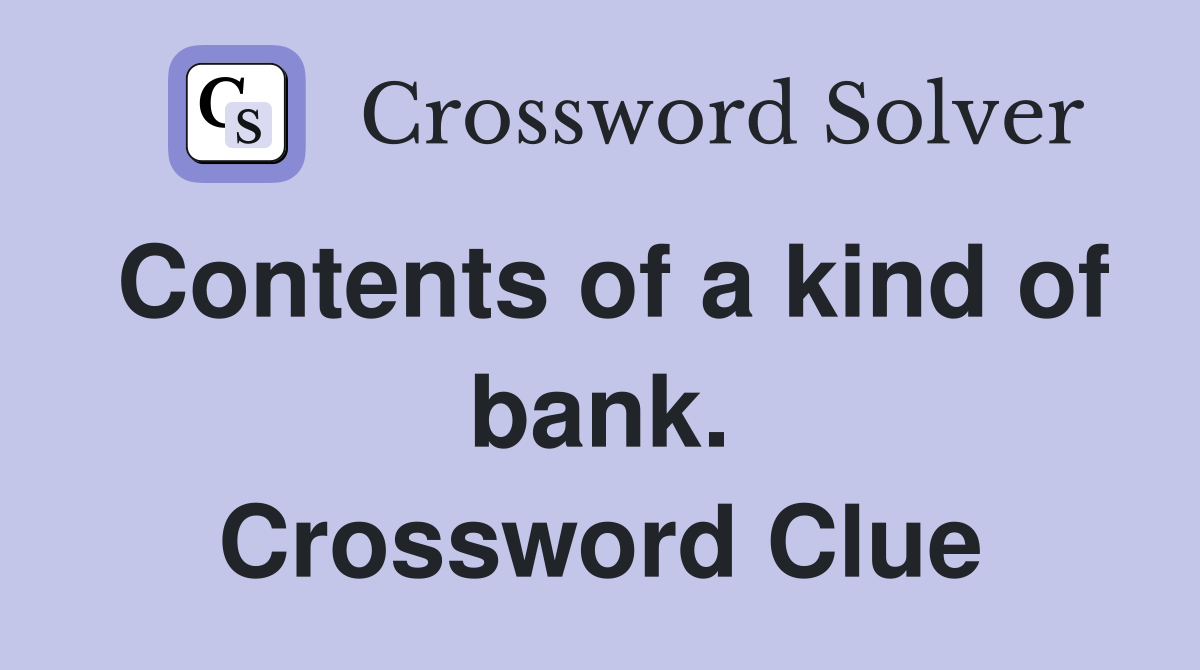 Contents of a kind of bank. Crossword Clue