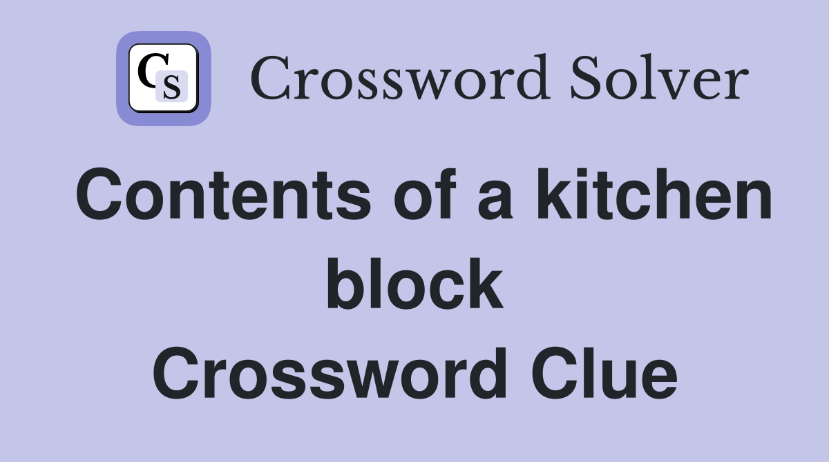 Contents of a kitchen block Crossword Clue